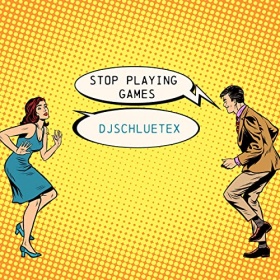 DJSCHLUETEX - STOP PLAYING GAMES